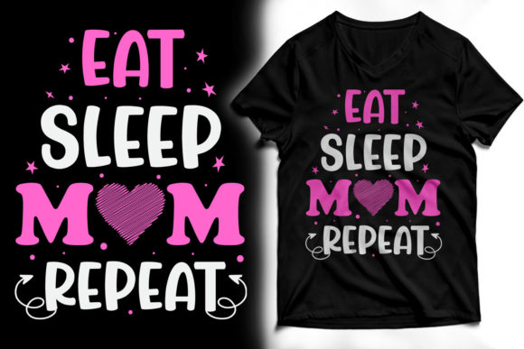 Eat Sleep Mom Repeat: Graphics for T-Shirt Designs