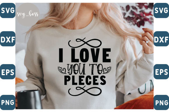 I Love You to Pleces: Graphics for T-Shirt Designs