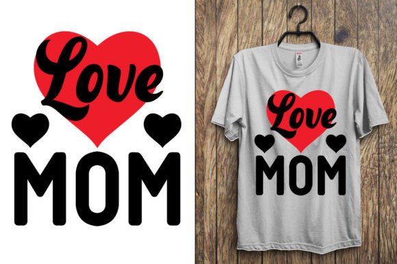 Love Mom-Tshirt Design: Graphics for T-Shirt Designs