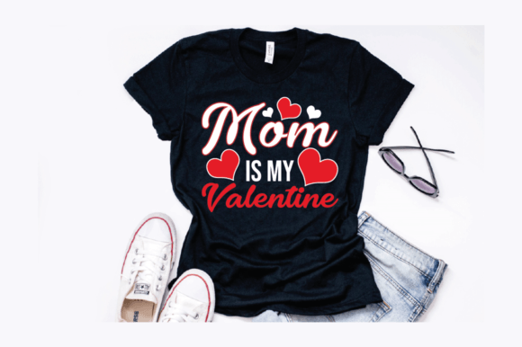 Mom is My Valentine Design: Graphics for T-Shirt Designs