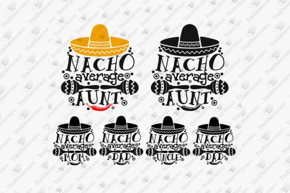 Nacho Averge Mom Dad Uncle Aunt Family Graphics for T-Shirt Designs