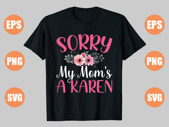 Review: SORRY MY MOM S a KAREN Graphics & T-Shirt Designs
