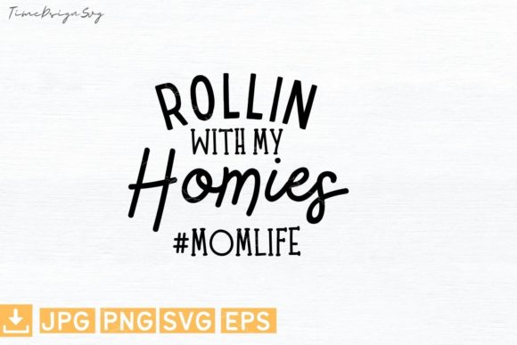 Rollin with My Homies Mom: Graphics for T-Shirt Designs